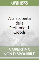 Alla scoperta della Preistoria. I Croods