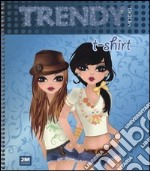 Trendy model t-shirt. Ediz. illustrata. Con gadget libro