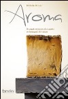 Aroma. Un viaggio sensoriale alla scoperta dei formaggi D.O.P. italiani libro