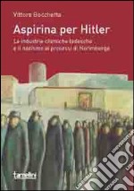 Aspirina per Hitler. Le industrie chimiche tedesche e il nazismo ai processi di Norimberga libro