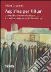 Aspirina per Hitler. Le industrie chimiche tedesche e il nazismo ai processi di Norimberga libro