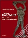 Vittore Bocchetta. Dai lager a Chicago a Verona, 60 anni di scultura pittura e grafica. Ediz. illustrata libro