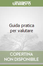 Guida pratica per valutare