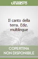 Il canto della terra. Ediz. multilingue