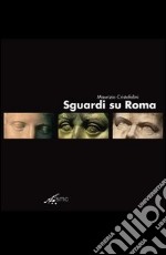 Sguardi su Roma. Ediz. italiana e inglese libro