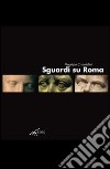 Sguardi su Roma. Ediz. italiana e inglese libro