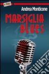 Marsiglia blues libro di Monticone Andrea