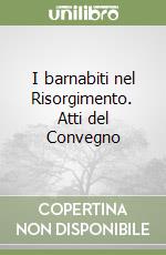 I barnabiti nel Risorgimento. Atti del Convegno libro