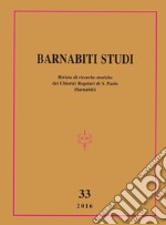 Barnabiti studi. Rivista di ricerche storiche dei Chierici Regolari di S. Paolo (2016). Vol. 33 libro