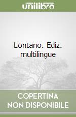 Lontano. Ediz. multilingue libro