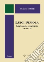 Luigi Semola. Agronomo, economista e politico libro