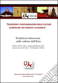 Tradizioni e contaminazioni nelle culture alimentari tra oriente e occidente. Tradizioni alimentari nelle culture dell'Asia libro
