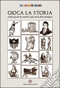 Gioca la storia. Unidici giochi di comitato sulla storia della Sardegna libro