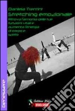 Stretching emozionale. Ritrova l'armonia delle tue funzioni vitali e aumenta l'energia di corpo e spirito