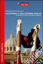 Scoprire e riscoprire Roma. Itinerari di Urban Nordic Walking