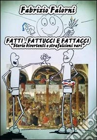 Fatti, fattucci, fattacci. Storie divertenti e strafalcioni vari libro