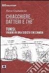 Chiacchiere, datteri e thé. Tunisi, viaggio in una società che cambia libro di Guidantoni Ilaria