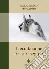 L'equitazione ed i suoi segreti. Manuale didattico libro