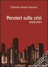 Pensieri sulla crisi (2008-2014)