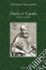 Paolo IV Carafa. Il papa tremendo