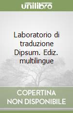 Laboratorio di traduzione Dipsum. Ediz. multilingue libro