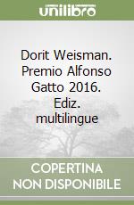 Dorit Weisman. Premio Alfonso Gatto 2016. Ediz. multilingue