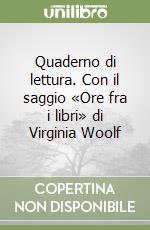 Quaderno di lettura. Con il saggio «Ore fra i libri» di Virginia Woolf libro