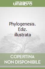 Phylogenesis. Ediz. illustrata libro