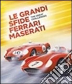 Le grandi sfide Ferrari Maserati. Ediz. italiana e inglese libro