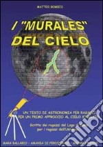 I «murales» del cielo. Testo di astronomia per ragazzi libro