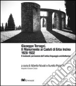 Giuseppe Terragni. Il monumento ai Caduti di Erba Incino 1928-1932. Il mutevole permanere dell'antico linguaggio architettonico. Ediz. multilingue libro