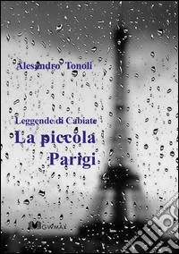 La piccola Parigi. Leggende di Cabiate libro