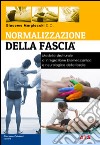 Normalizzazione della fascia. Modello strutturale d'integrazione biomeccanica e neurologia della fascia libro