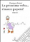 La prossima volta... rinasco papera! libro