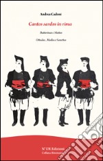 Cantos sardos in rima. Battorinas e muttos. Ottadas, modas e sonettos libro