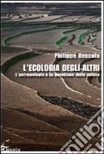 L'ecologia degli altri. L'antropologia e la questione della natura libro