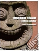 Moschini da Tuscania. Scultore contadino. Ediz. illustrata libro