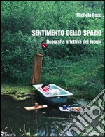 Sentimento dello spazio. Geografia affettiva dei luoghi libro