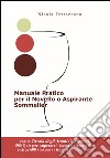 Manuale pratico per il novello o aspirante sommelier. 500 quiz (domande/risposte) per superare l'esame da sommelier libro