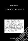 Un gioco fatale. Nuova ediz. libro di Gini Gianni