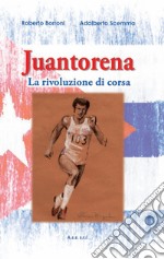 Juantorena. La rivoluzione di corsa libro