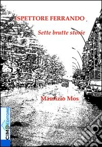 Ispettore Ferrando. Sette brutte storie libro