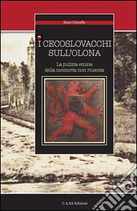 I cecoslovacchi sull'Olona. La pulizia etnica della memoria non riuscita libro