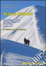 Tracce bianche. Con le ciaspole e gli sci dal lago Maggiore al Monte Rosa libro