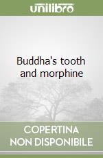 Buddha's tooth and morphine