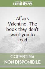 Affairs Valentino. The book they don't want you to read