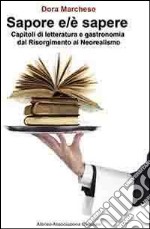 Sapore e/è sapere. Capitoli di letteratura e gastronomia dal Risorgimento al Neorealismo