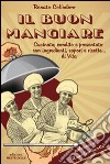 Il buon mangiare. Cucinato, condito e presentato con ingredienti, sapori e ricette... di vita libro di Collodoro Renato