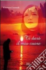 Ti darò il mio cuore libro