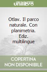 Otlav. Il parco naturale. Con planimetria. Ediz. multilingue